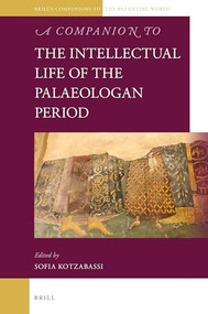 A Companion to the Intellectual Life of the Palaeologan Period by Sofia Kotzabassi, 9789004527065