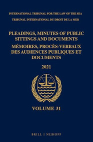 Pleadings, Minutes of Public Sittings and Documents / Mémoires, procès-verbaux des audiences publiques et documents, Volume 31 (2021) by ITLOS, 9789004527171