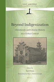 Beyond Indigenization: Christianity and Chinese History in a Global Context by Feiya Tao, Max Bohnenkamp, 9789004532113