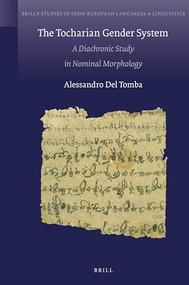 The Tocharian Gender System (A Diachronic Study in Nominal Morphology) by Alessandro Del Tomba, 9789004532885