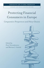 Protecting Financial Consumers in Europe (Comparative Perspectives and Policy Choices) by Piotr Tereszkiewicz, Mariusz Golecki, 9789004534384