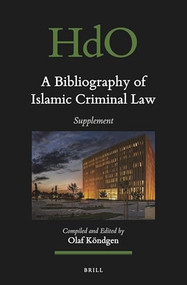 A Bibliography of Islamic Criminal Law, Supplement by Olaf Köndgen, 9789004536265