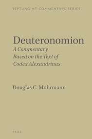 Deuteronomion (A Commentary Based on the Text of Codex Alexandrinus) by Douglas C. Mohrmann, 9789004536531