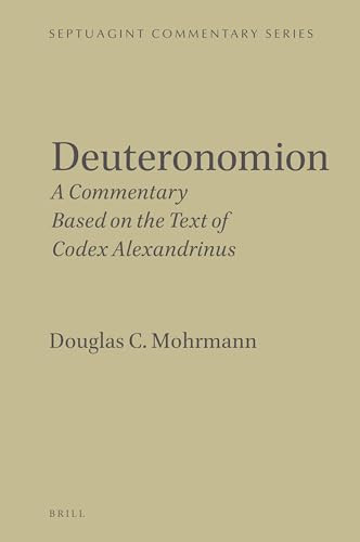 Deuteronomion (A Commentary Based on the Text of Codex Alexandrinus) by Douglas C. Mohrmann, 9789004536531
