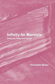 Infinity for Marxists (Essays on Poetry and Capital) by Christopher Nealon, 9789004536845