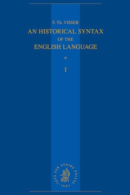 An Historical Syntax of the English Language (Volume I: Syntactical Units with One Verb) by F.Th. Visser, 9789004537033