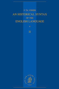 An Historical Syntax of the English Language (Volume II: Syntactical Units with One Verb (continued)) by F.Th. Visser, 9789004537040