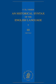 An Historical Syntax of the English Language (Volume III, First Half: Syntactical Units with Two Verbs) by F.Th. Visser, 9789004537057