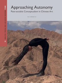 Approaching Autonomy: Post-socialist Conceptualism in Chinese Art by Yu-Chieh Li, 9789004537095
