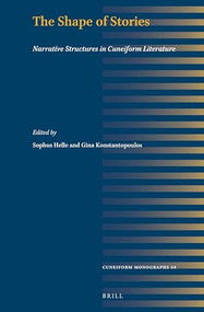 The Shape of Stories (Narrative Structures in Cuneiform Literature) by Gina Konstantopoulos, Sophus Helle, 9789004537149