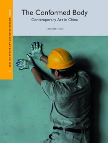 The Conformed Body: Contemporary Art in China by Jiehong Jiang, 9789004537422