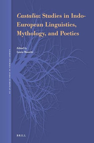 Castalia: Studies in Indo-European Linguistics, Mythology, and Poetics by Laura Massetti, 9789004538276
