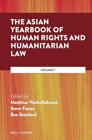 The Asian Yearbook of Human Rights and Humanitarian Law (Volume 7) by Matthias Vanhullebusch, Steve Foster, Ben Stanford, 9789004538610