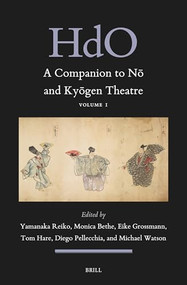 A Companion to Nō and Kyōgen Theatre (Vol. 1) by Yamanaka Reiko, Monica Bethe, Eike Grossmann, Tom Hare, Diego Pellecchia, Michael Watson, 9789004539662