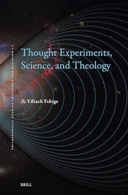 Thought Experiments, Science, and Theology by Yiftach Fehige, 9789004540330