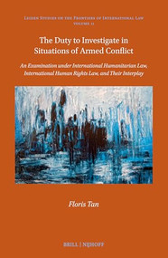The Duty to Investigate in Situations of Armed Conflict by Floris Tan, 9789004540934