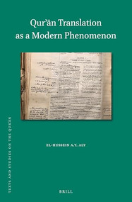 Qur'ān Translation as a Modern Phenomenon by El-Hussein A.Y. Aly, 9789004543553