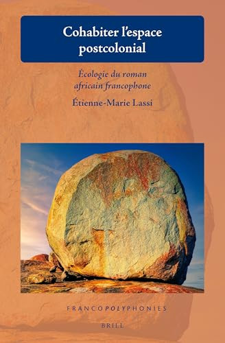 Cohabiter l'espace postcolonial (Écologie du roman africain francophone) (French Edition) by Etienne-Marie Lassi, 9789004543621