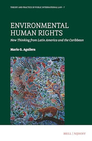 Environmental Human Rights (New Thinking from Latin America and the Caribbean) by Mario G. Aguilera, 9789004543768