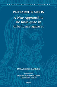 Plutarch's Moon (A New Approach to De facie quae in orbe lunae apparet) by Luisa Lesage Gárriga, 9789004544161