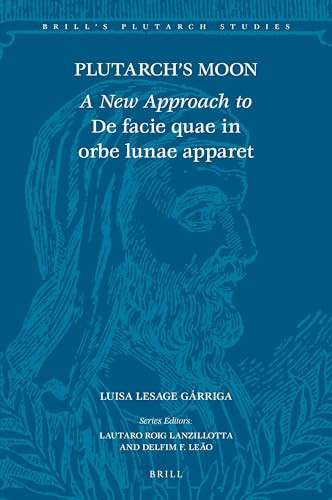 Plutarch's Moon (A New Approach to De facie quae in orbe lunae apparet) by Luisa Lesage Gárriga, 9789004544161