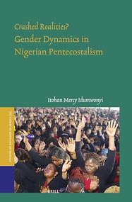 Crashed Realities? Gender Dynamics in Nigerian Pentecostalism by Itohan Mercy Idumwonyi, 9789004545694