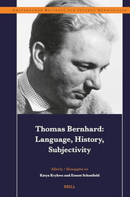 Thomas Bernhard: Language, History, Subjectivity by Katya Krylova, Ernest Schonfield, 9789004545793
