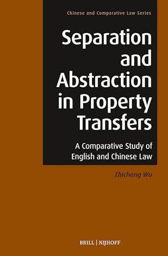 Separation and Abstraction in Property Transfers (A Comparative Study of English and Chinese Law) by Zhicheng WU, 9789004547926