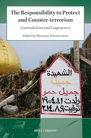 The Responsibility to Protect and Counter-terrorism (Contradictions and Congruences) by Shannon Zimmerman, 9789004548114
