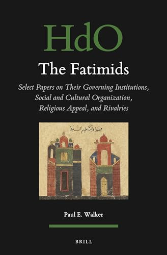 The Fatimids (Select Papers on Their Governing Institutions, Social and Cultural Organization, Religious Appeal, and Rivalries) by Paul Walker, 9789004548619