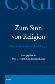 Zum Sinn von Religion. Perspektiven mit und auf Hegel (German Edition) by Max Gottschlich, Robert König, 9789004679382