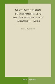 State Succession to Responsibility for Internationally Wrongful Acts by Grega Pajnkihar, 9789004679405