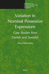 Variation in Nominal Possessive Expressions (Case Studies from Danish and Swedish) by Alicja Piotrowska, 9789004682153