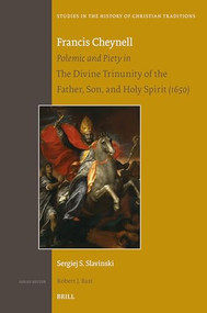 Francis Cheynell (Polemic and Piety in The Divine Trinunity of the Father, Son, and Holy Spirit (1650)) by Sergiej Saverio Slavinski, 9789004688001