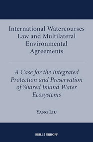 International Watercourses Law and Multilateral Environmental Agreements by Yang Liu, 9789004689411