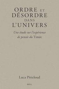 Ordre et désordre dans l'univers (Une étude sur l'expérience de pensée du Timée) (French Edition) by Luca Pitteloud, 9789004689497