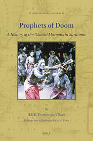 Prophets of Doom (A History of the Okanisi Maroons in Suriname) by Richard Price, Ellen Klinkers, H.U.E. Thoden van Velzen, 9789004693630