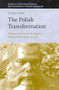 The Polish Transformation (Tadeusz Kowalik on the Epigonic Bourgeois Revolution of 1989) by Emil Tchorek, Gavin Rae, Grzegorz Konat, 9789004694248