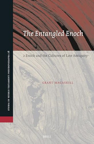 The Entangled Enoch: 2 Enoch and the Cultures of Late Antiquity by Grant Macaskill, 9789004695085