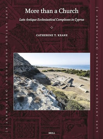 More than a Church: Late Antique Ecclesiastical Complexes in Cyprus by Catherine T. Keane, 9789004697874