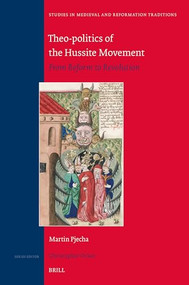 Theo-politics of the Hussite Movement (From Reform to Revolution) by Martin Pjecha, 9789004700536