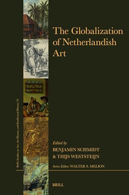 The Globalization of Netherlandish Art by Benjamin Schmidt, Thijs Weststeijn, 9789004705845