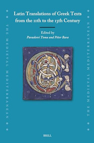 Latin Translations of Greek Texts from the 11th to the 13th Century by Paraskevi Toma, Péter Bara, 9789004707566