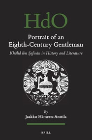 Portrait of an Eighth-Century Gentleman (Khālid ibn Ṣafwān in History and Literature) by Jaakko Hämeen-Anttila, 9789004433960
