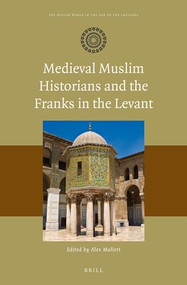 Medieval Muslim Historians and the Franks in the Levant by Alex Mallett, 9789004277410