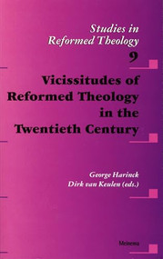 Vicissitudes of Reformed Theology in the Twentieth Century by George Harinck, Dirk van Keulen, 9789021139708