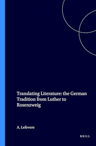 Translating Literature: the German Tradition from Luther to Rosenzweig by André Lefevere, 9789023215134