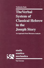 The Verbal System of Classical Hebrew in the Joseph Story (An Approach form Discourse Analysis) by Yoshinobu Endo, 9789023230939
