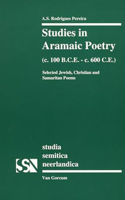 Studies in Aramaic Poetry (c. 100 B.C.E.-c. 600 C.E.) (Selected Jewish, Christian and Samaritan Poems) by Rodrigues Pereira, 9789023232605
