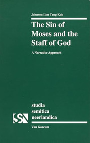 The Sin of Moses and the Staff of God (A Narrative Approach) by Johnson Lim Teng Kok, 9789023232612